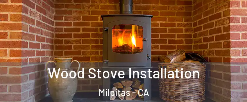  Wood Stove Installation Milpitas - CA